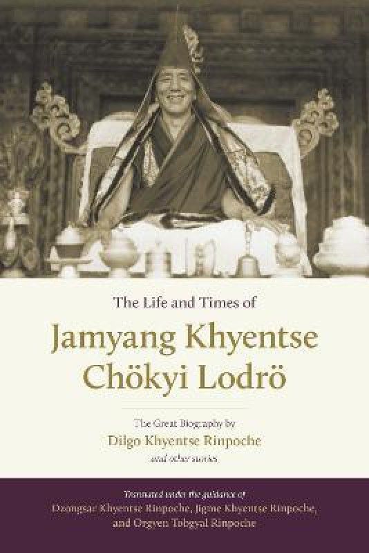 The Life and Times of Jamyang Khyentse Choekyi Lodroe  (English, Hardcover, Khyentse Dilgo)