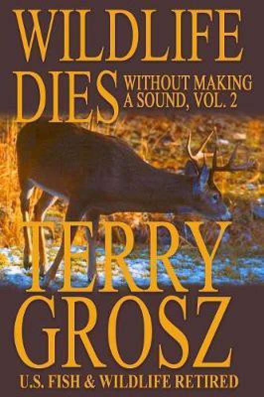 Wildlife Dies Without Making A Sound, Volume 2  (English, Paperback, Grosz Terry)
