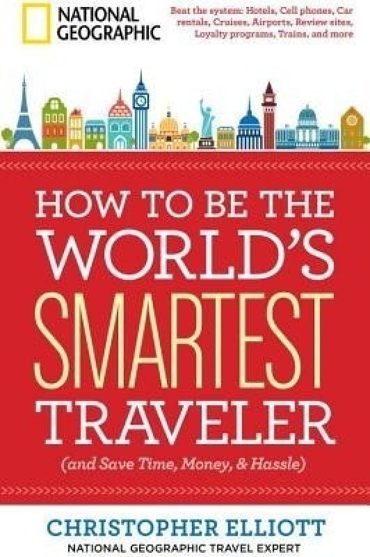 How to Be the World's Smartest Traveler (and Save Time, Money, and Hassle)  (English, Paperback, Elliott Christopher)