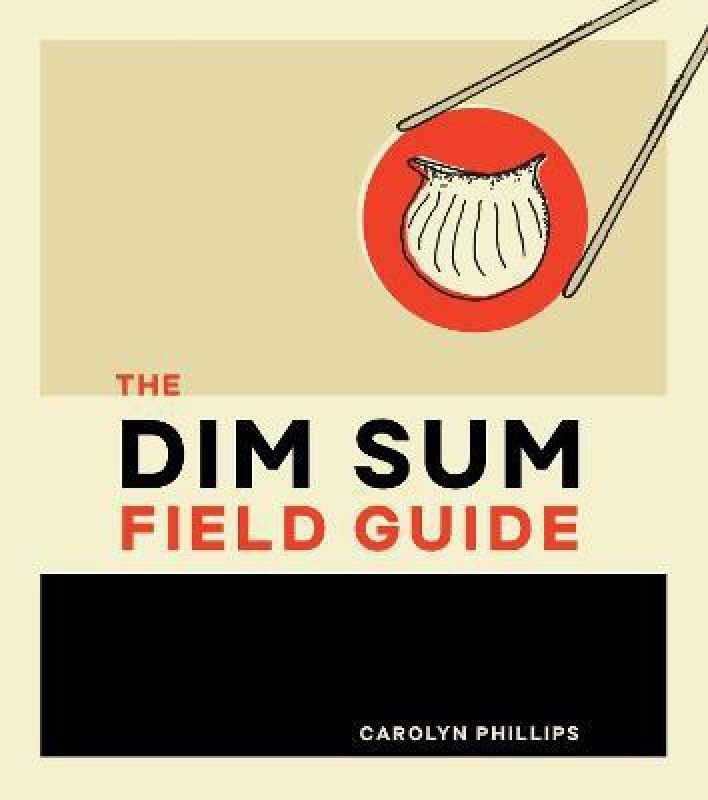The Dim Sum Field Guide  (English, Hardcover, Phillips Carolyn)