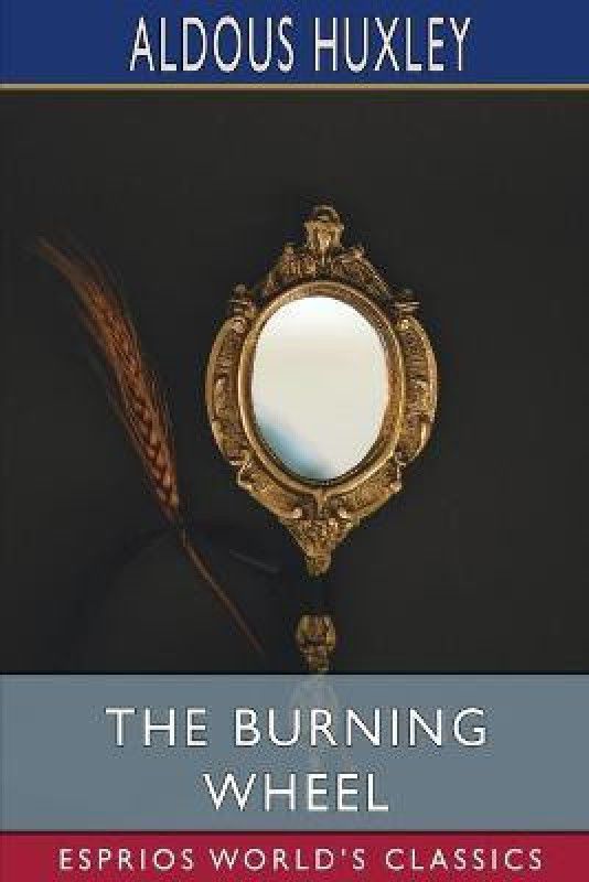 The Burning Wheel (Esprios Classics)  (English, Paperback, Huxley Aldous)