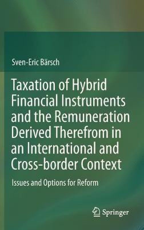Taxation of Hybrid Financial Instruments and the Remuneration Derived Therefrom in an International and Cross-border Context  (English, Hardcover, Barsch Sven-Eric)