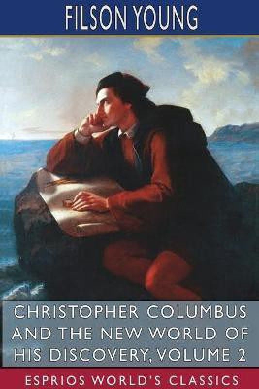 Christopher Columbus and the New World of His Discovery, Volume 2 (Esprios Classics)  (English, Paperback, Young Filson)