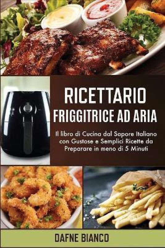 Ricettario Friggitrice ad Aria  (Italian, Paperback, Bianco Dafne)
