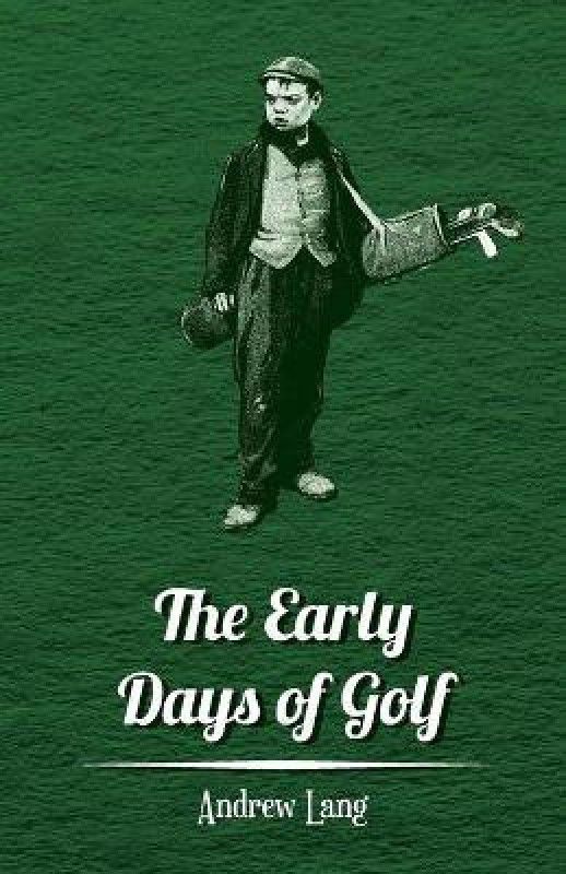 The Early Days Of Golf - A Short History  (English, Paperback, Lang Andrew)