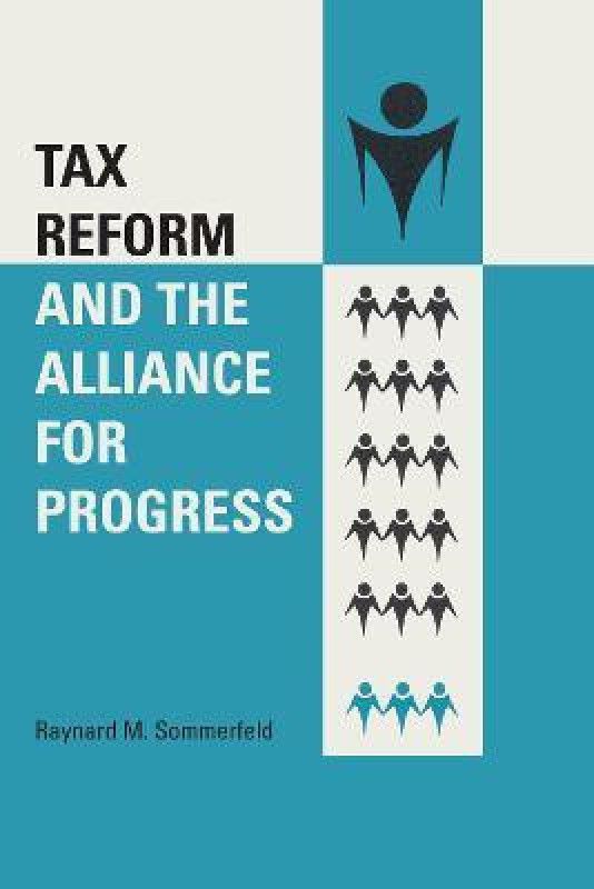 Tax Reform and the Alliance for Progress  (English, Paperback, Sommerfeld Raynard M.)