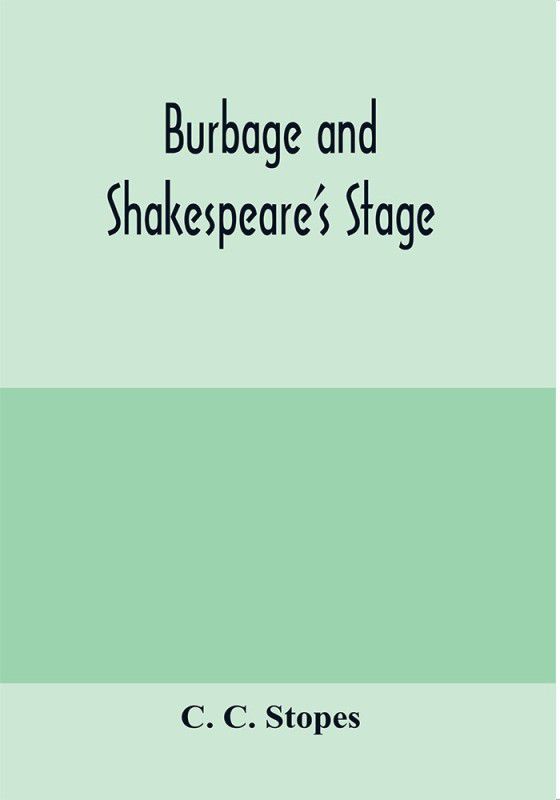 Burbage and Shakespeare's stage  (English, Paperback, C Stopes C)