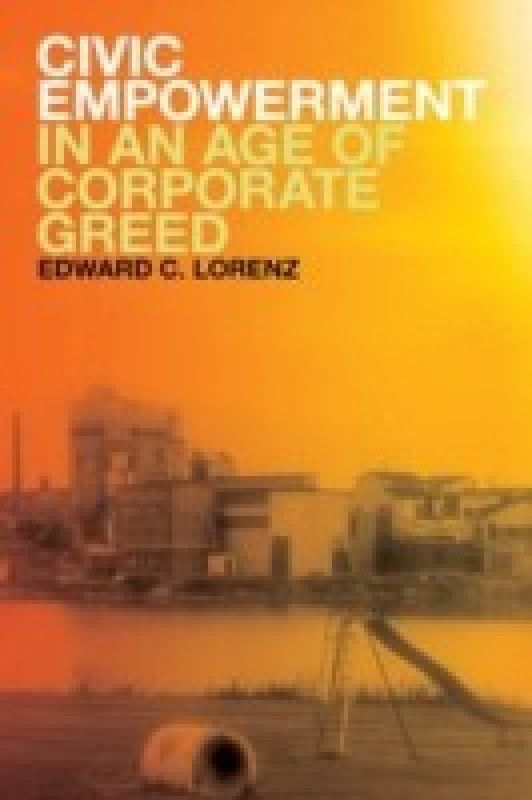 Civic Empowerment in an Age of Corporate Greed  (English, Hardcover, Lorenz Edward C.)