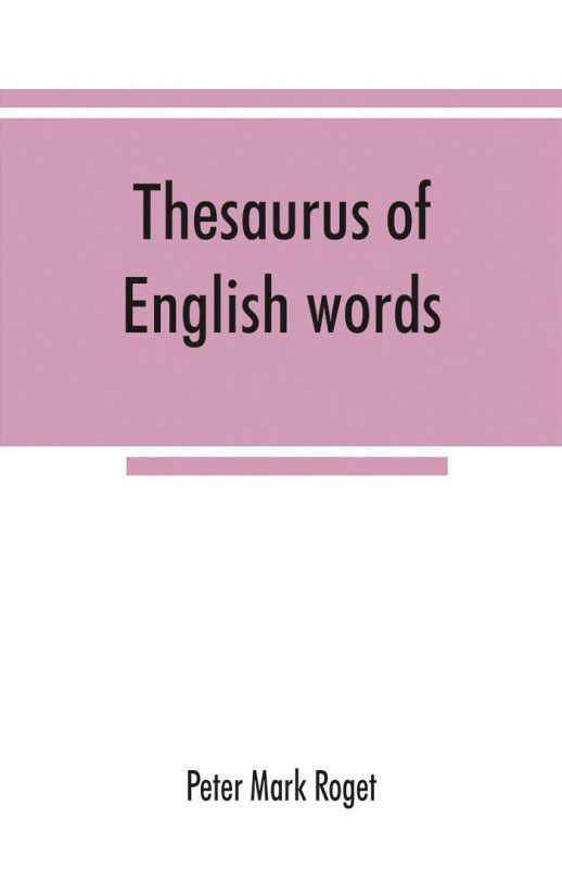 Thesaurus of English words and phrases classified and arranged so as to facilitate the expression of ideas and assist in literary composition  (English, Paperback, Mark Roget Peter)