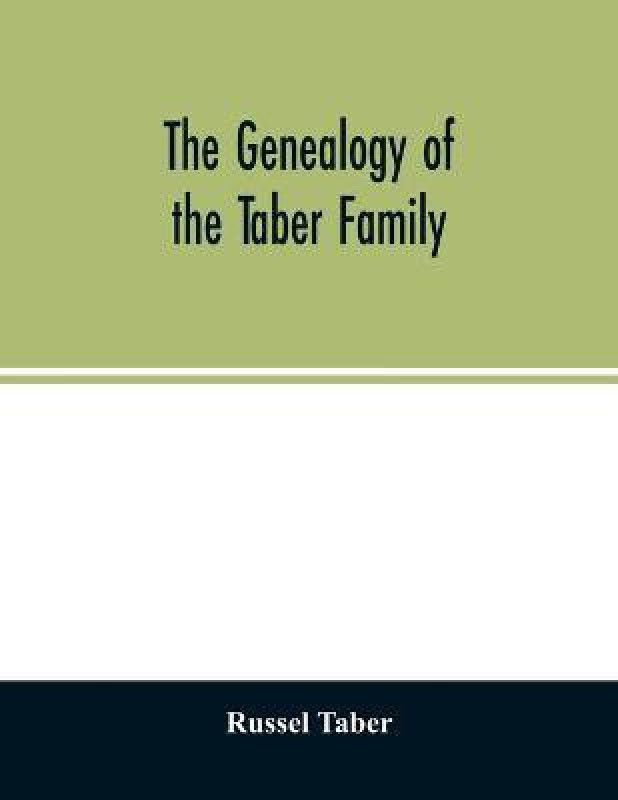 The genealogy of the Taber family  (English, Paperback, Taber Russel)