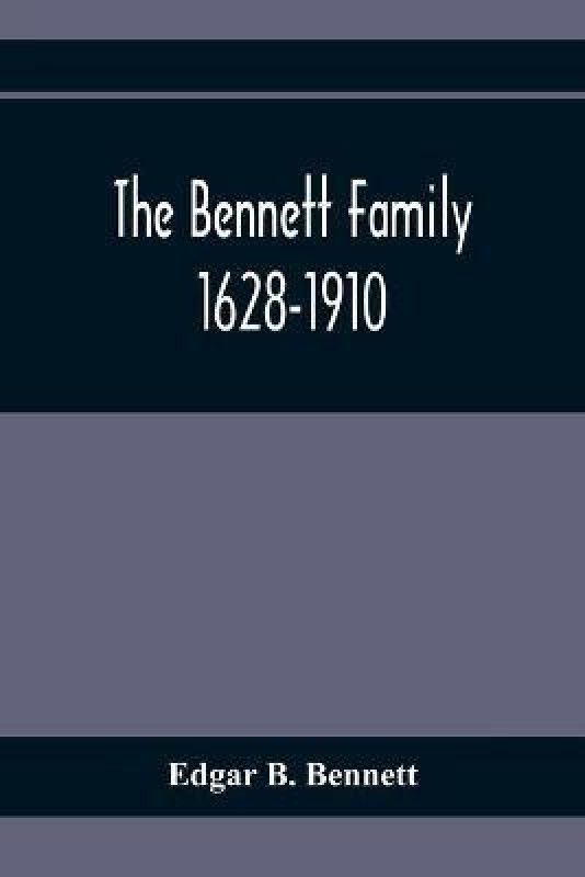 The Bennett Family; 1628-1910  (English, Paperback, B Bennett Edgar)
