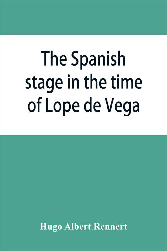 The Spanish stage in the time of Lope de Vega  (English, Paperback, Albert Rennert Hugo)