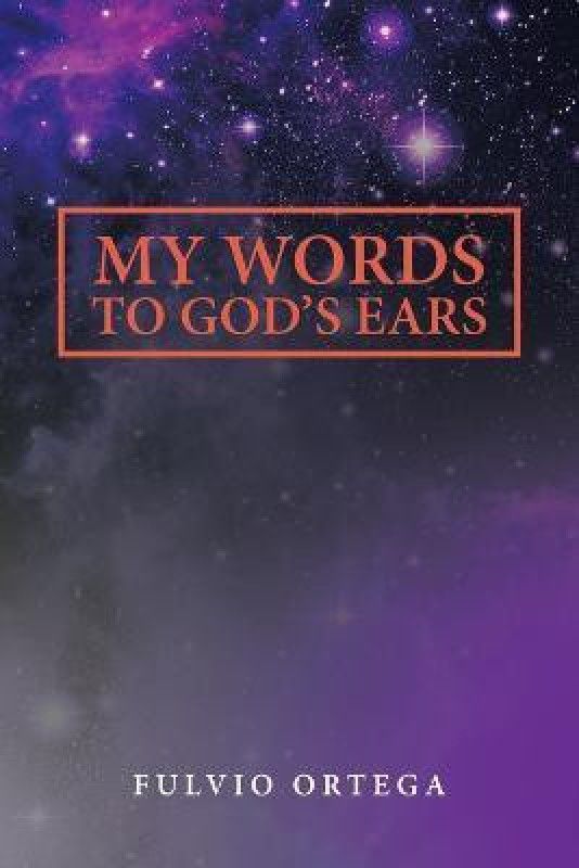 My Words to God's Ears  (English, Paperback, Ortega Fulvio)