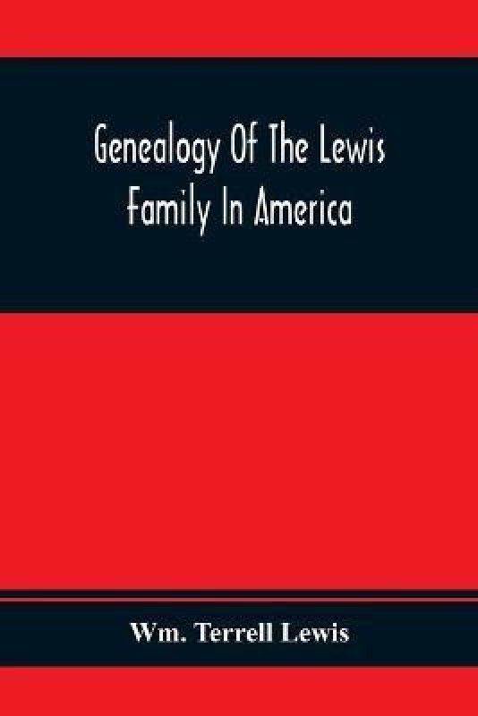 Genealogy Of The Lewis Family In America, From The Middle Of The Seventeenth Century Down To The Present Time  (English, Paperback, Terrell Lewis Wm)