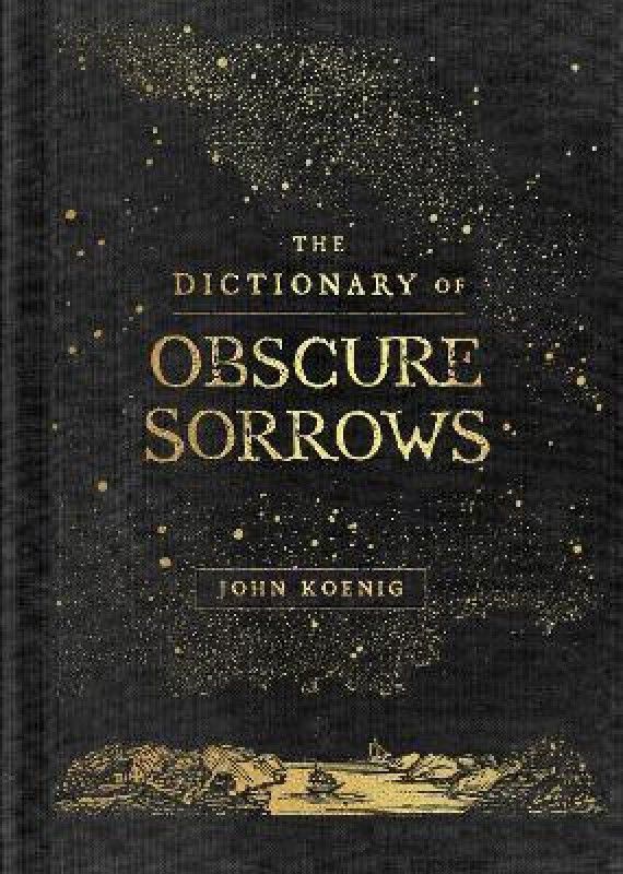 The Dictionary of Obscure Sorrows  (English, Hardcover, Koenig John)