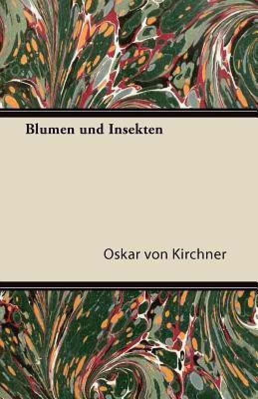 Blumen Und Insekten  (German, Paperback, Kirchner Oskar von)