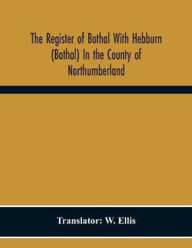 The Register Of Bothal With Hebburn (Bothal) In The County Of Northumberland  (English, Paperback, unknown)