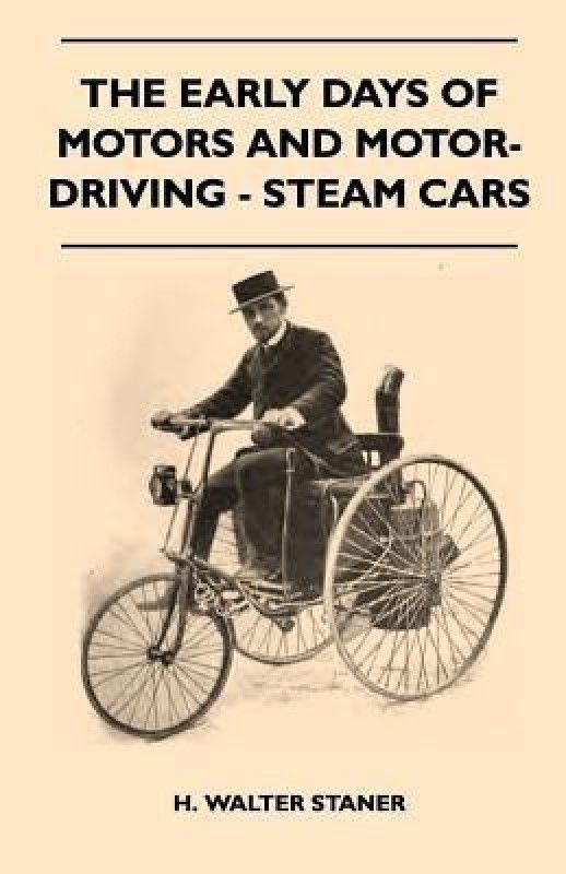The Early Days Of Motors And Motor-Driving - Steam Cars  (English, Paperback, Staner H. Walter)