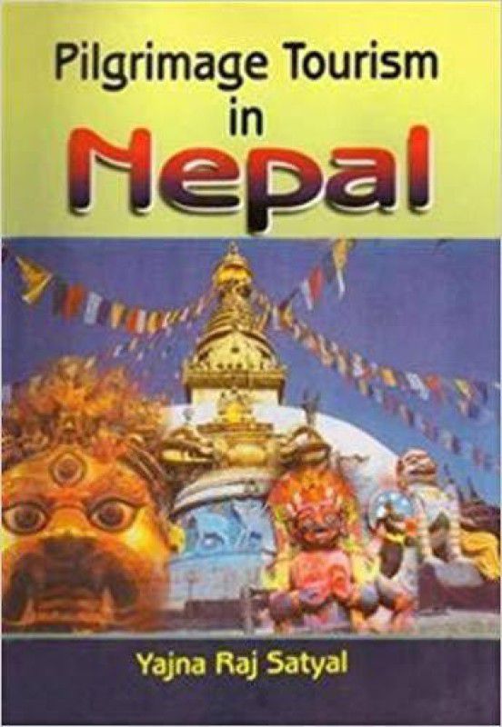 Pilgrimage Tourism in Nepal  (English, Hardcover, Sayyal Yajna Raj)