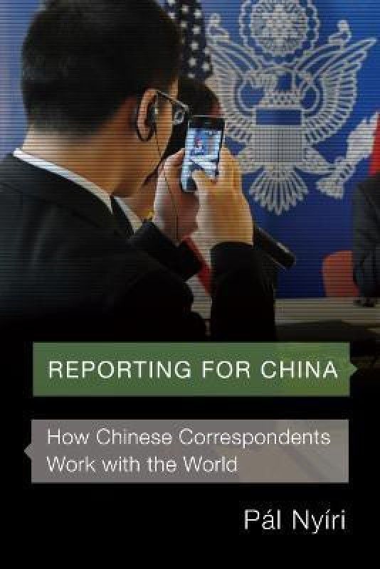 Reporting for China  (English, Paperback, Nyiri Pal)