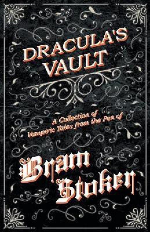 The Vault of Dracula - A Collection of Vampiric Tales from the Pen of Bram Stoker (Fantasy and Horror Classics)  (English, Paperback, Stoker Bram)