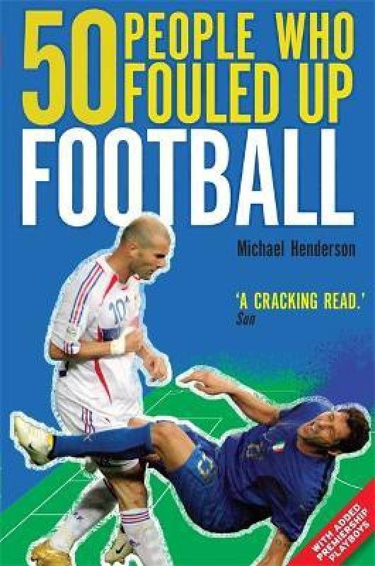 50 People Who Fouled Up Football  (English, Paperback, Henderson Michael)
