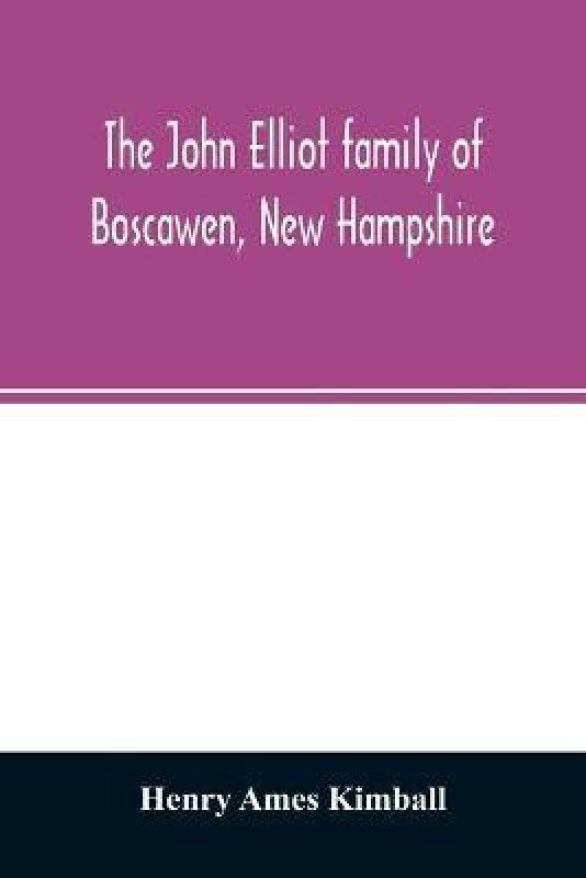 The John Elliot family of Boscawen, New Hampshire  (English, Paperback, Ames Kimball Henry)