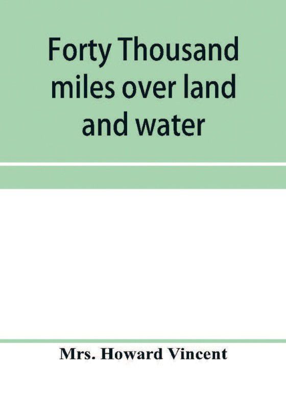 Forty thousand miles over land and water  (English, Paperback, Howard Vincent Mrs)