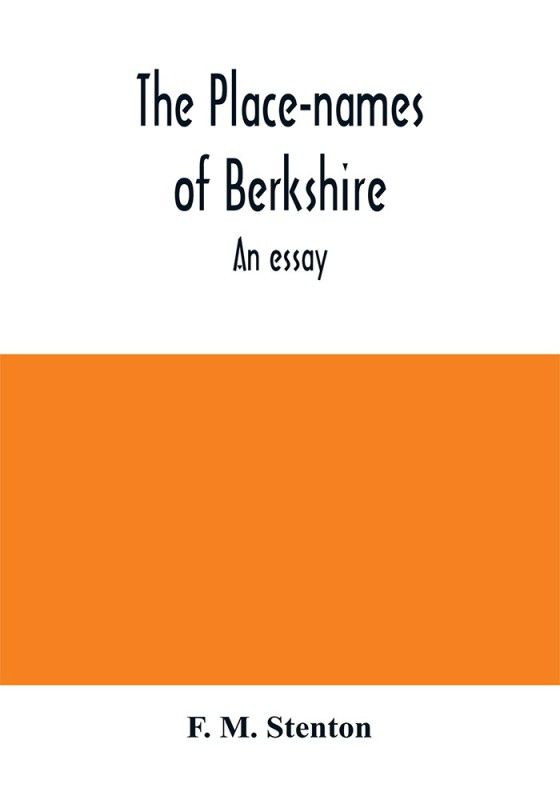 The place-names of Berkshire; an essay  (English, Paperback, M Stenton F)