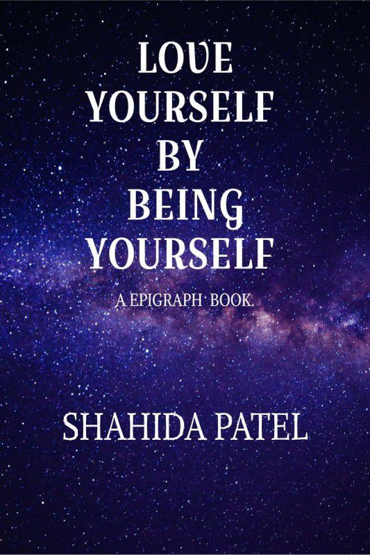 Love yourself by being yourself .  (English, Paperback, Shahida Patel)