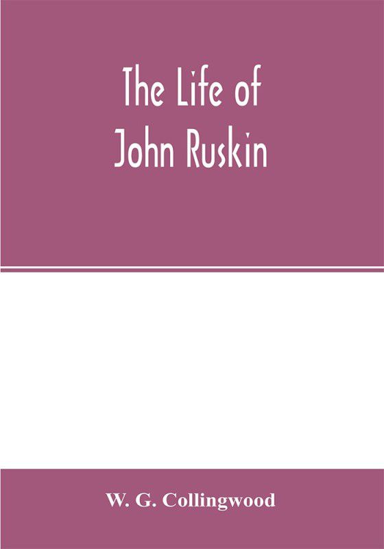 The life of John Ruskin  (English, Paperback, G Collingwood W)