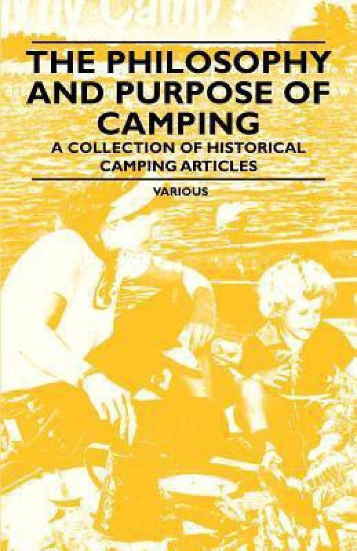 The Philosophy and Purpose of Camping - A Collection of Historical Camping Articles  (English, Paperback, Various)