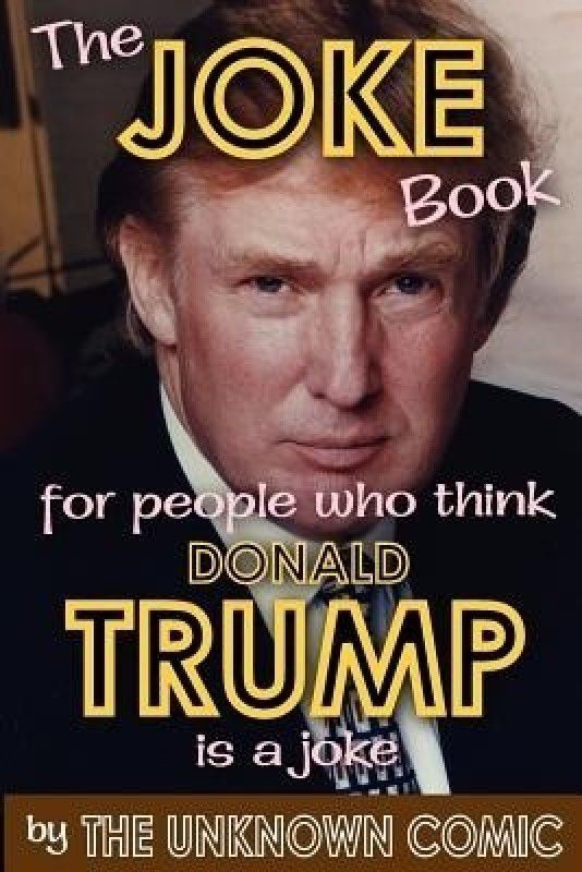 The Joke Book for People Who Think Donald Trump Is a Joke  (English, Paperback, Comic The Unknown)