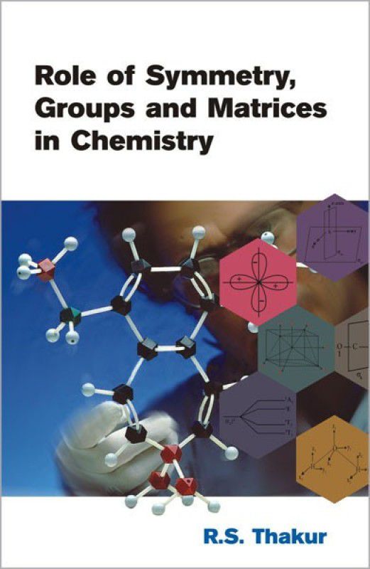 Role of Symmetry, Group and Matrices in Chemistry  (English, Paperback, Thakur R. S.)