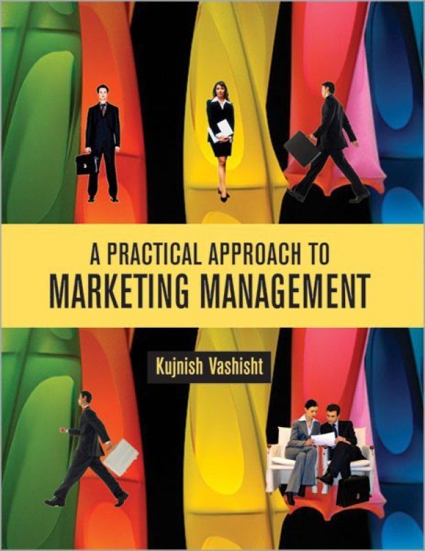A Practical Approach to Marketing Management  (English, Hardcover, Vashisht Kujnish)