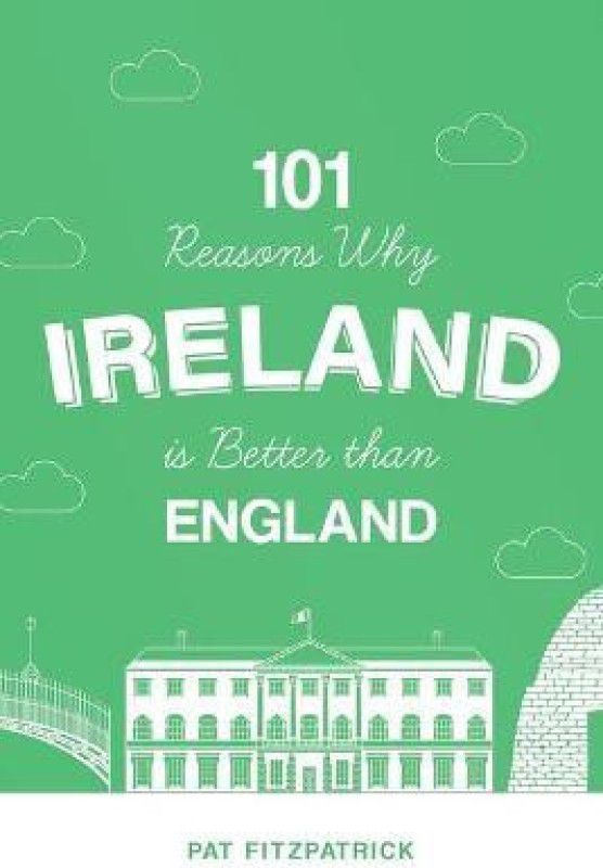 101 Reasons Why Ireland Is Better Than England  (English, Paperback, Fitzpatrick Pat)