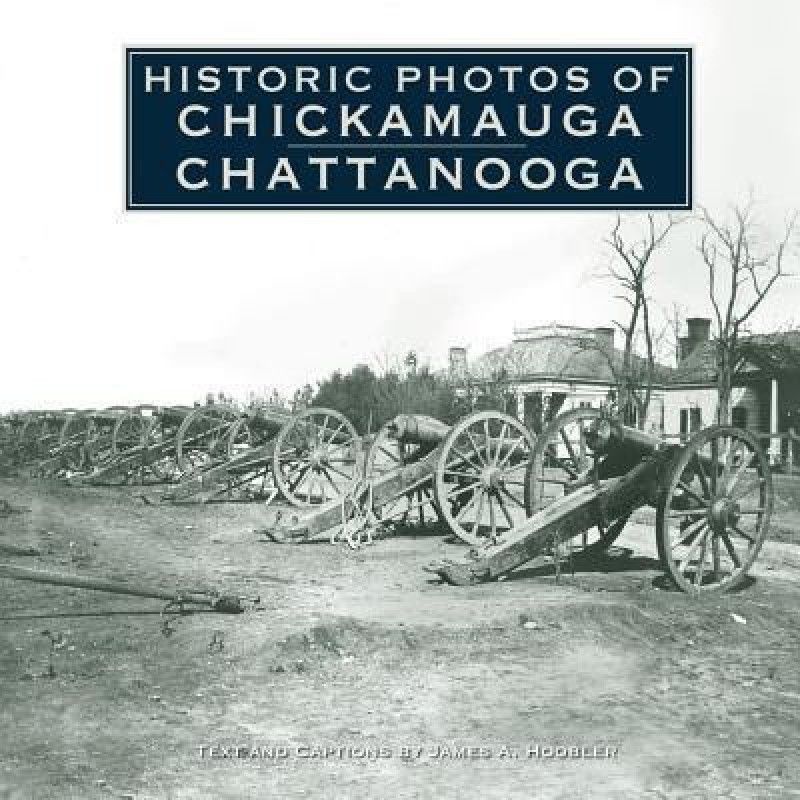 Historic Photos of Chickamauga Chattanooga  (English, Hardcover, Hoobler James A.)