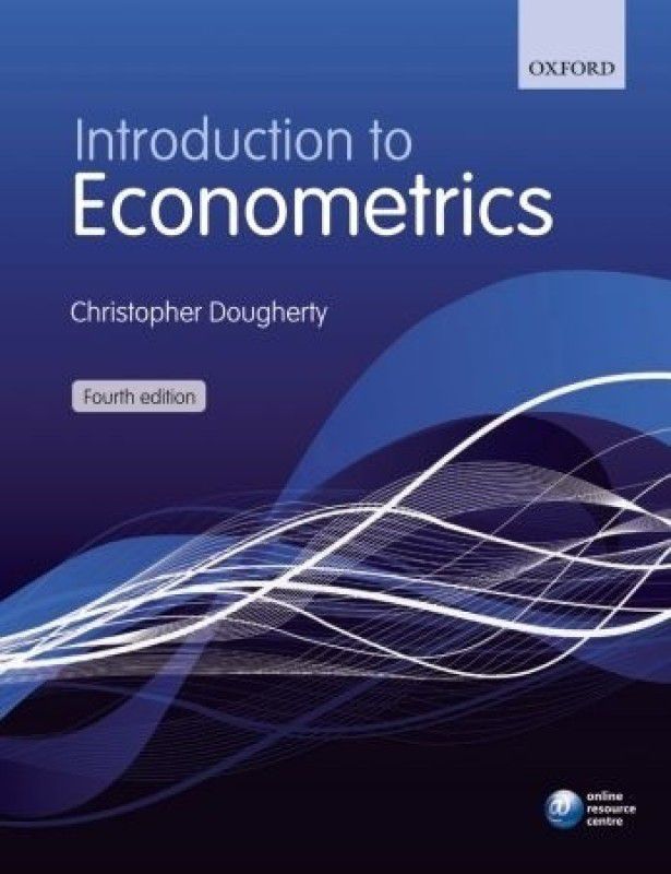INTRODUCTION TO ECONOMETRICS, 4/E Fourth Edition  (English, Paperback, CHRISTOPHER DOUGHERTY)