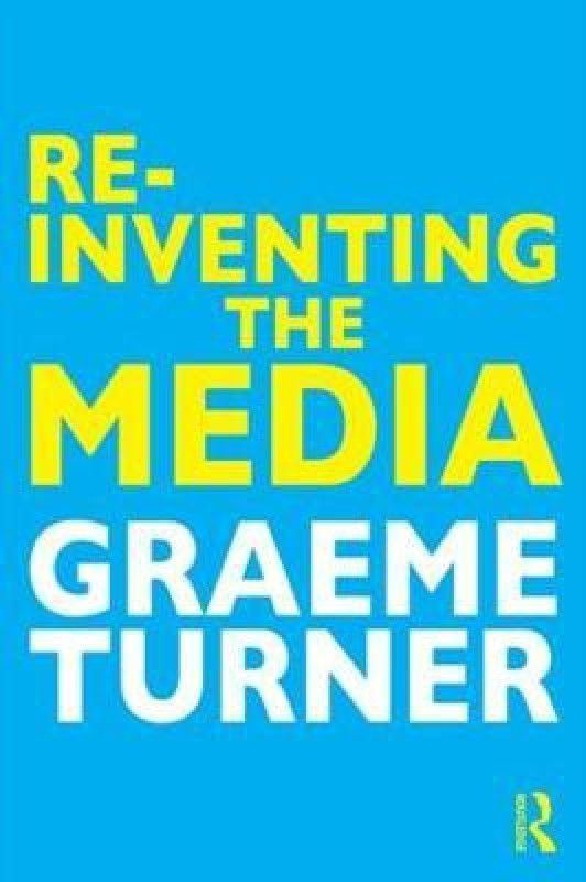 Re-Inventing the Media  (English, Paperback, Turner Graeme)