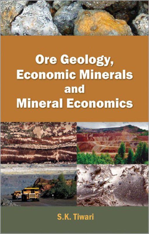 Ore Geology, Economic Minerals and Mineral Economics  (English, Paperback, Tiwari S. K.)