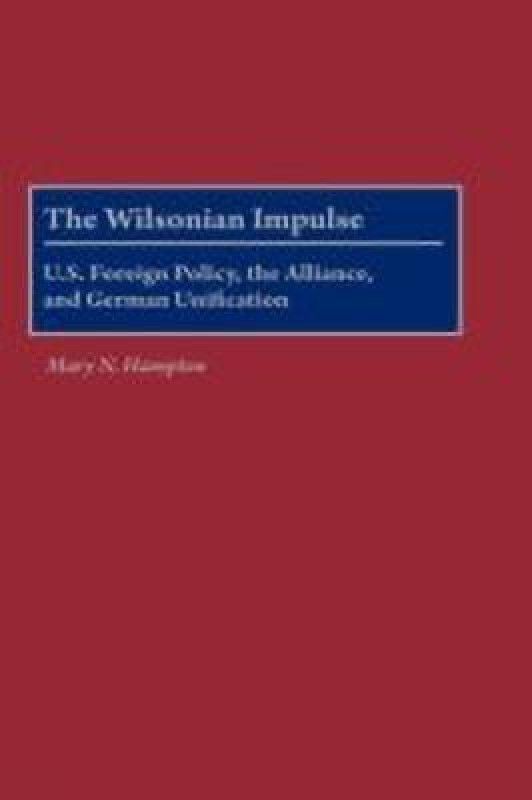 The Wilsonian Impulse  (English, Hardcover, Hampton Mary N.)