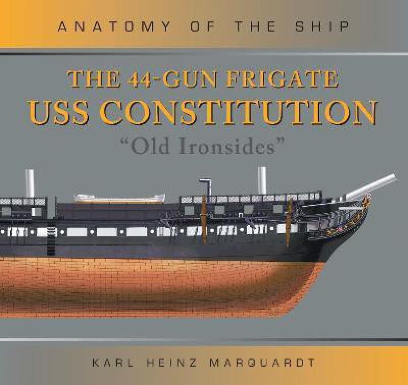 The 44-Gun Frigate USS Constitution 'Old Ironsides'  (English, Hardcover, Marquardt Karl Heinz)