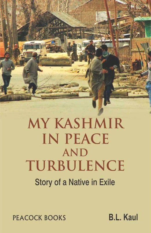 My Kashmir in Peace and Turbulence - Story of a Native in Exile  (English, Hardcover, Kaul B.L.)