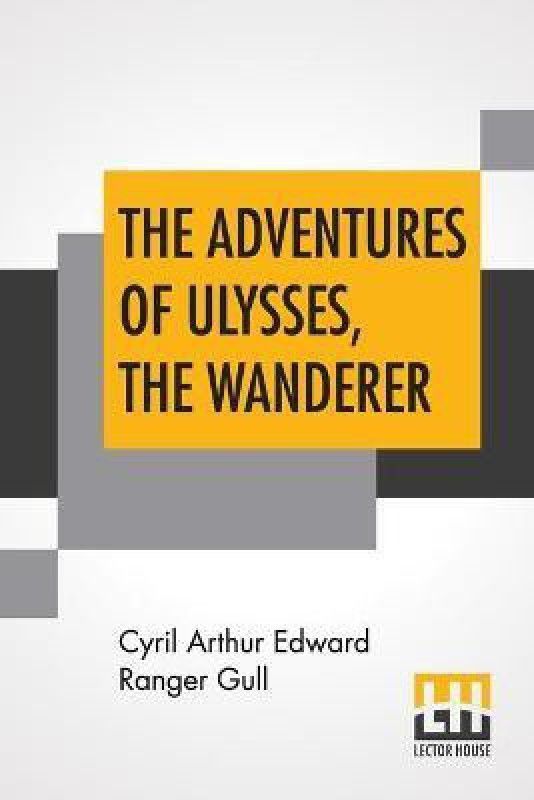 The Adventures Of Ulysses, The Wanderer  (English, Paperback, Gull Cyril Arthur Edward Ranger)