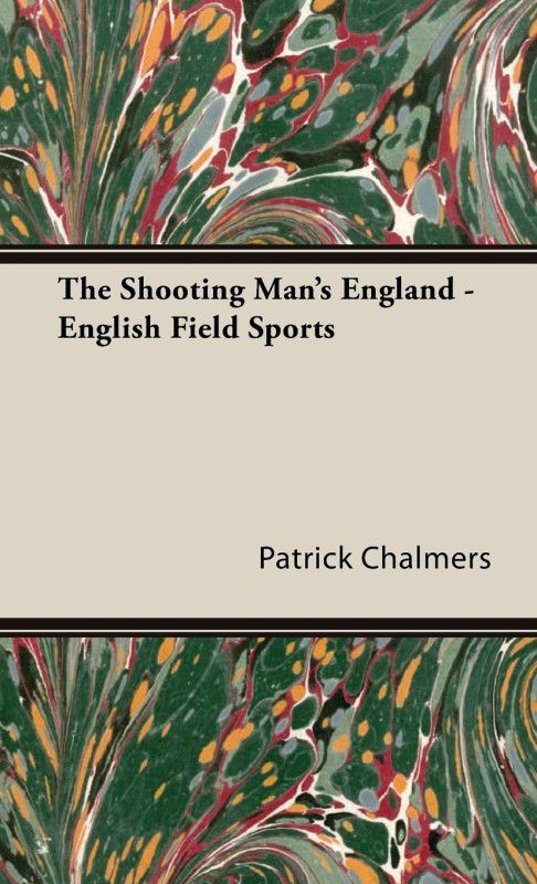 The Shooting Man's England - English Field Sports  (English, Hardcover, Chalmers Patrick)