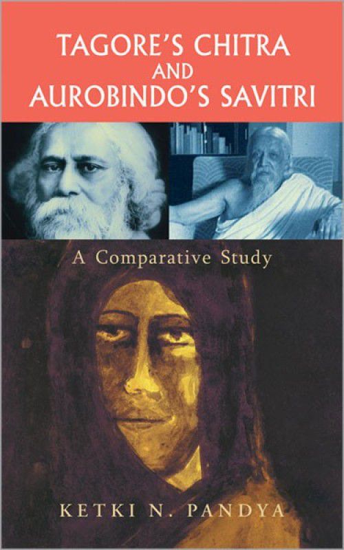 Tagore'S Chitra and Aurobindo'S Savitri a Comparative Study  (English, Hardcover, Pandya Ketki N.)