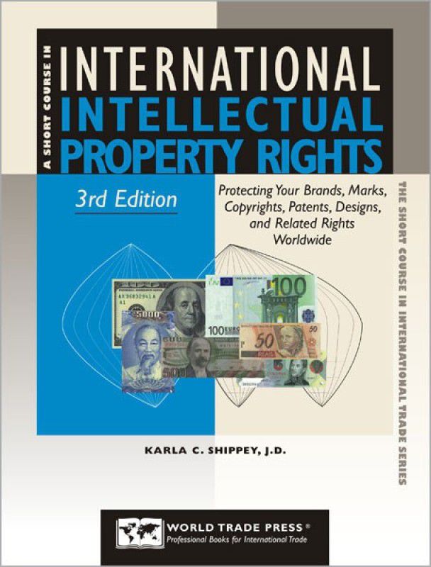 International Intellectual Property Rights Protecting Your Brands, Marks, Copyrights, Patents, Designs and Related Rights Worldwide  (English, Paperback, Shippey Karla C.)