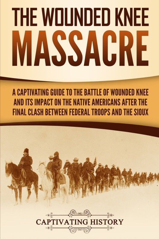The Wounded Knee Massacre  (English, Paperback, History Captivating)