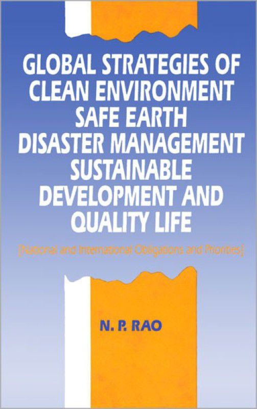Global Strategies of Clean Environment, Safe Earth, Disaster Management, Sustainable Development and Quality Life  (English, Hardcover, Rao N. P.)
