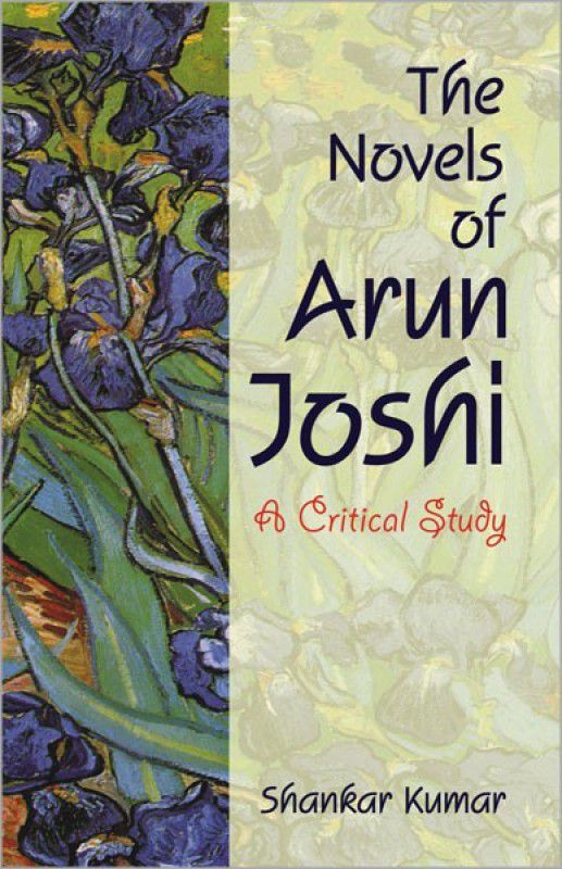 The Novels of Arun Joshi a Critical Study  (English, Hardcover, Shankar Kumar)